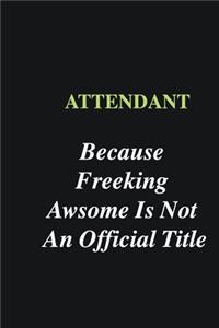 Attendant Because Freeking Awsome is Not An Official Title