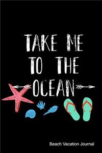 Take Me to the Ocean Beach Vacation Journal