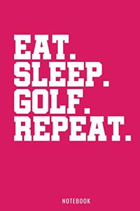 Eat Sleep Golf Repeat