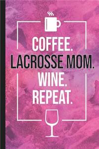 Coffee. Lacrosse Mom. Wine. Repeat.
