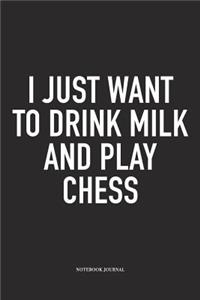 I Just Want to Drink Milk and Play Chess