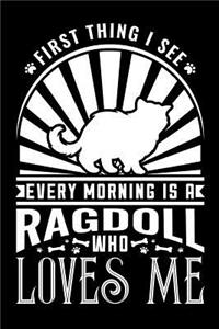 First Thing I See Every Morning Ragdoll Loves Me