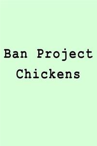 Ban Project Chickens