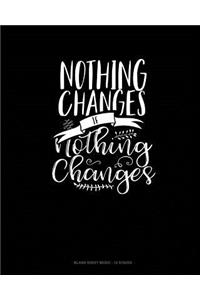 Nothing Changes If Nothing Changes: Blank Sheet Music - 12 Staves