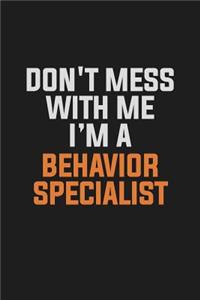 Don't Mess With Me. I'm A Behavior Specialist