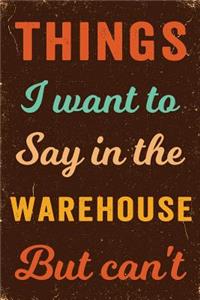 Things I Want To Say In The Warehouse But Can't Journal White