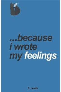 ...because i wrote my feelings