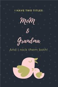 I have two titles MOM & GRANDMA and I rock them both!