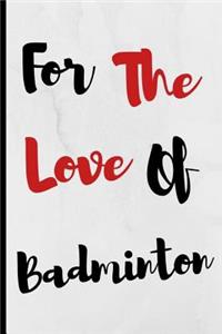 For The Love Of Badminton