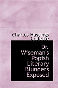 Dr. Wiseman's Popish Literary Blunders Exposed