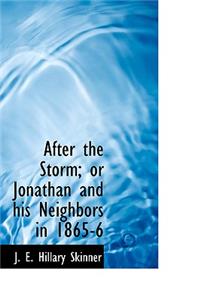 After the Storm; Or Jonathan and His Neighbors in 1865-6