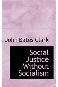 Social Justice Without Socialism