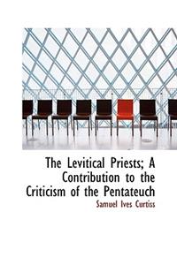 The Levitical Priests; A Contribution to the Criticism of the Pentateuch