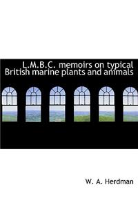 L.M.B.C. Memoirs on Typical British Marine Plants and Animals