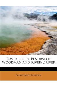David Libbey, Penobscot Woodman and River-Driver
