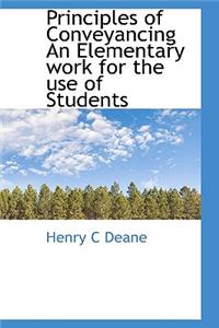 Principles of Conveyancing an Elementary Work for the Use of Students