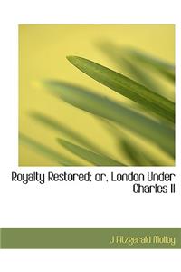 Royalty Restored; Or, London Under Charles II