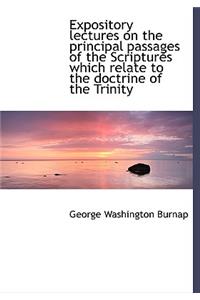 Expository Lectures on the Principal Passages of the Scriptures Which Relate to the Doctrine of the