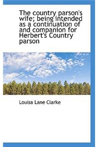 The Country Parson's Wife; Being Intended as a Continuation of and Companion for Herbert's Country P