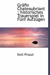 Gr Fin Chateaubriant: Historisches Trauerspiel in F Nf Aufz Gen: Historisches Trauerspiel in F Nf Aufz Gen