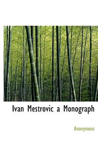 Ivan Mestrovic a Monograph