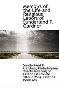 Memoirs of the Life and Religious Labors of Sunderland P. Gardner