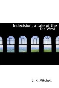 Indecision, a Tale of the Far West.
