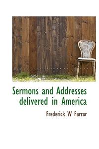 Sermons and Addresses Delivered in America