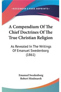 A Compendium of the Chief Doctrines of the True Christian Religion