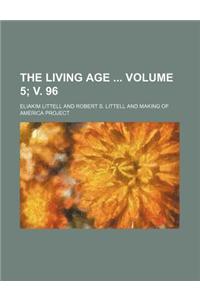 The Living Age Volume 5; V. 96