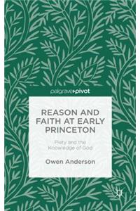 Reason and Faith at Early Princeton: Piety and the Knowledge of God: Piety and the Knowledge of God