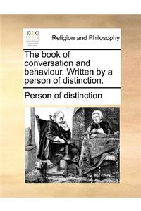 The Book of Conversation and Behaviour. Written by a Person of Distinction.