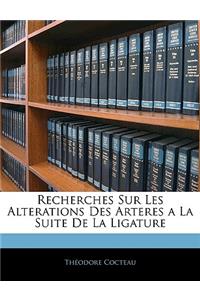 Recherches Sur Les Alterations Des Arteres a la Suite de La Ligature