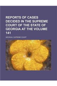 Reports of Cases Decided in the Supreme Court of the State of Georgia at the Volume 141