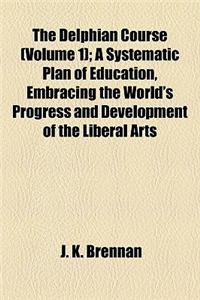 The Delphian Course (Volume 1); A Systematic Plan of Education, Embracing the World's Progress and Development of the Liberal Arts