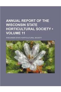 Annual Report of the Wisconsin State Horticultural Society (Volume 11)