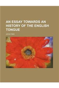 An Essay Towards an History of the English Tongue