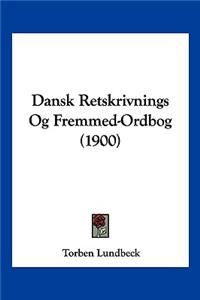 Dansk Retskrivnings Og Fremmed-Ordbog (1900)