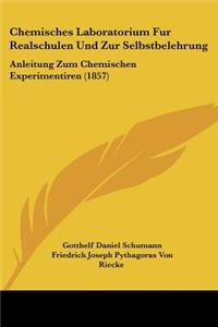 Chemisches Laboratorium Fur Realschulen Und Zur Selbstbelehrung