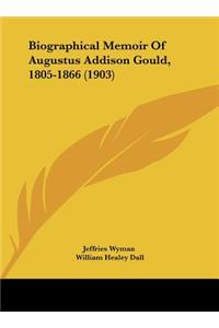 Biographical Memoir of Augustus Addison Gould, 1805-1866 (1903)