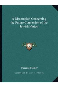 A Dissertation Concerning the Future Conversion of the Jewish Nation