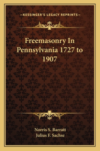 Freemasonry in Pennsylvania 1727 to 1907