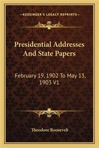 Presidential Addresses And State Papers: February 19, 1902 To May 13, 1903 V1