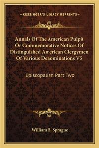 Annals of the American Pulpit or Commemorative Notices of Distinguished American Clergymen of Various Denominations V5