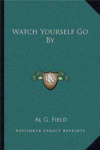 Watch Yourself Go By