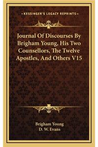 Journal of Discourses by Brigham Young, His Two Counsellors, the Twelve Apostles, and Others V15