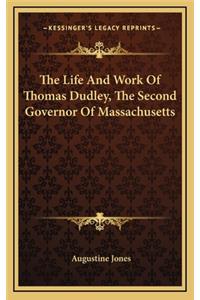 The Life And Work Of Thomas Dudley, The Second Governor Of Massachusetts