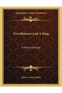 Two Slatterns And A King