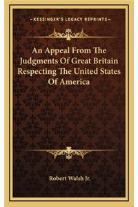 An Appeal from the Judgments of Great Britain Respecting the United States of America