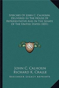 Speeches of John C. Calhoun, Delivered in the House of Represpeeches of John C. Calhoun, Delivered in the House of Representative and in the Senate of the United States (1851) Sentative and in the Senate of the United States (1851)